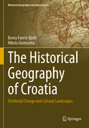 The Historical Geography of Croatia: Territorial Change and Cultural Landscapes