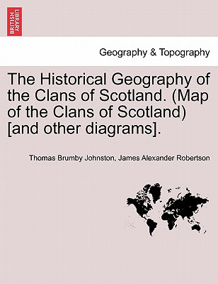 The Historical Geography of the Clans of Scotland. (Map of the Clans of Scotland) [and Other Diagrams]. - Johnston, Thomas Brumby, and Robertson, James Alexander