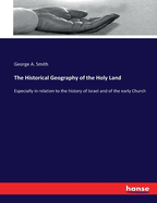 The Historical Geography of the Holy Land: Especially in relation to the history of Israel and of the early Church
