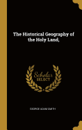 The Historical Geography of the Holy Land,