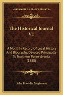 The Historical Journal V1: A Monthly Record Of Local History And Biography, Devoted Principally To Northern Pennsylvania (1888)
