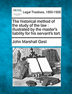 The Historical Method of the Study of the Law: Illustrated by the Master's Liability for His Servant's Tort.