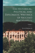 The Historical, Political, and Diplomatic Writings of Niccol Machiavelli; Volume 4