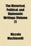 The Historical, Political, and Diplomatic Writings (Volume 2)