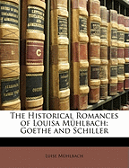 The Historical Romances of Louisa M Hlbach: Goethe and Schiller