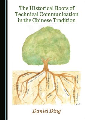 The Historical Roots of Technical Communication in the Chinese Tradition - Dingxiong Ding, Daniel