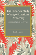 The Historical Study of Anglo-American Democracy: An Inaugural Lecture