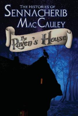 The Histories of Sennacherib MacCauley: Book One: The Raven's House - Langford, Paul Wayne