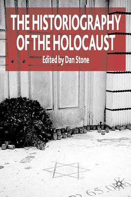 The Historiography of the Holocaust - Stone, D (Editor)