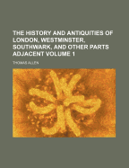 The History And Antiquities Of London, Westminster, Southwark, And Other Parts Adjacent; Volume 3