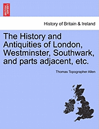 The History and Antiquities of London, Westminster, Southwark, and parts adjacent, etc. Vol. IV.