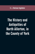 The history and antiquities of North Allerton, in the County of York