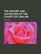 The History and Antiquities of the County of Carlow