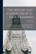 The History and Character of St. Paul, Examined: in a Letter to Theophilus, a Christian Friend. Occasioned by Observations on the Conversion and Apostleship of St. Paul, in a Letter to Gilbert West ..