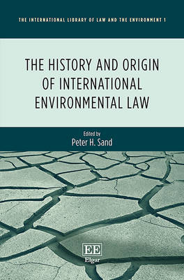 The History and Origin of International Environmental Law - Sand, Peter H. (Editor)