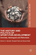 The History and Politics of Sport-For-Development: Activists, Ideologues and Reformers