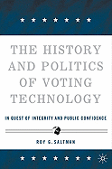 The History and Politics of Voting Technology: In Quest of Integrity and Public Confidence