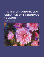 The History and Present Condition of St. Domingo; Volume 1 - Brown, Jonathan, Professor