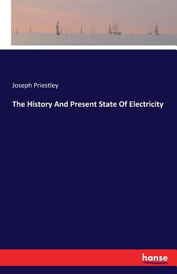 The History And Present State Of Electricity - Priestley, Joseph