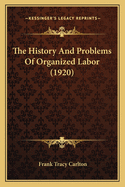 The History and Problems of Organized Labor (1920)