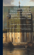 The History and Proceedings of the House of Lords From the Restoration in 1660 to the Present Time: Containing the Most Remarkable Motions, Speeches, Debates, Orders and Resolutions; Volume 1