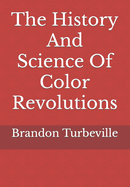 The History And Science Of Color Revolutions