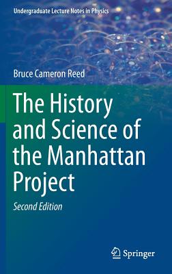 The History and Science of the Manhattan Project - Reed, Bruce Cameron