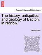 The History, Antiquities, & Geology, of Bacton, in Norfolk