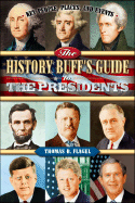 The History Buff's Guide to the Presidents: Key People, Places, and Events