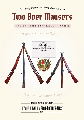 The History, Mechanics and Firing Characteristics of Two Boer Mausers: Mauser Model 1893 Rifle & Carbine - Alston-Roberts-West, Leonard, and Alston-Roberts-West, Guy (Photographer)