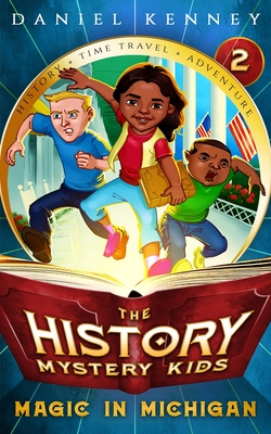 The History Mystery Kids 2: Magic in Michigan - Kenney, Daniel