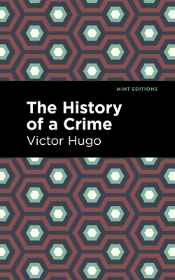 The History of a Crime - Hugo, Victor, and Editions, Mint (Contributions by)
