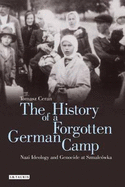 The History of a Forgotten German Camp: Nazi Ideology and Genocide at Szmalcwka