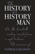 The History of a History Man: Or, the Twentieth Century Viewed from a Safe Distance. the Memoirs of Patrick Collinson