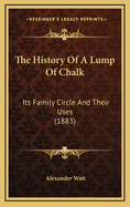 The History of a Lump of Chalk: Its Family Circle and Their Uses (1883)