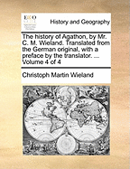 The History of Agathon, by Mr. C. M. Wieland. Translated from the German Original, with a Preface by the Translator. ... of 4; Volume 1