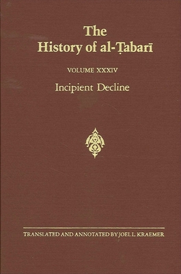 The History of al- abar  Vol. 34: Incipient Decline: The Caliphates of al-W thiq, al-Mutawakkil, and al-Munta ir A.D. 841-863/A.H. 227-248 - Kraemer, Joel L (Translated by)