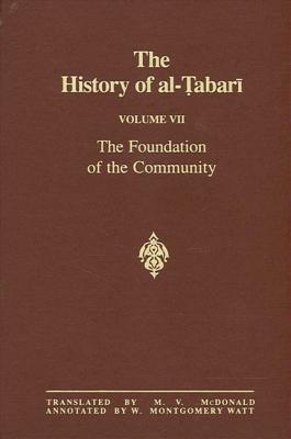 The History of Al-Tabari Vol. 7: The Foundation of the Community: Muhammad at Al-Madina A.D. 622-626/Hijrah-4 A.H. - McDonald, M V (Translated by), and Watt, W Montgomery, Prof. (Notes by)