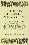 The History of Alcohol in Africa and Asia - Includes the Nubians, other African Nations, the Turks, the Persians, the Tartars, the People of India and the Javanese