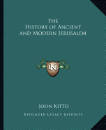 The History of Ancient and Modern Jerusalem