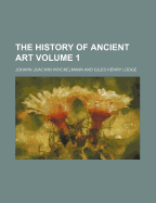 The History of Ancient Art; Volume 1