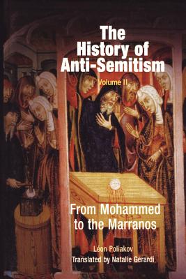 The History of Anti-Semitism, Volume 2: From Mohammed to the Marranos - Poliakov, Lon, and Gerardi, Natalie (Translated by)