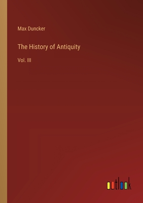 The History of Antiquity: Vol. III - Duncker, Max