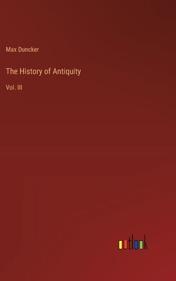 The History of Antiquity: Vol. III - Duncker, Max