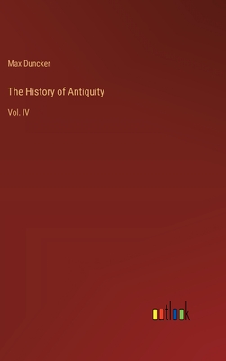 The History of Antiquity: Vol. IV - Duncker, Max