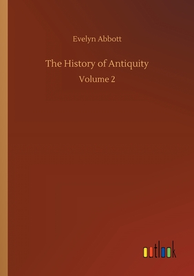 The History of Antiquity: Volume 2 - Abbott, Evelyn