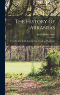 The History of Arkansas: A Text-Book for Public Schools, High Schools and Academies