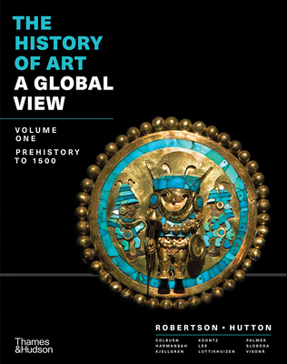 The History of Art: a Global View: Prehistory to 1500 - Robertson, Jean