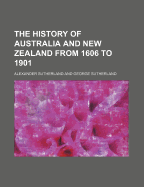 The History of Australia and New Zealand from 1606 to 1901