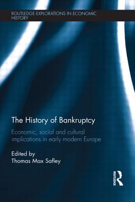 The History of Bankruptcy: Economic, Social and Cultural Implications in Early Modern Europe - Safley, Thomas Max (Editor)